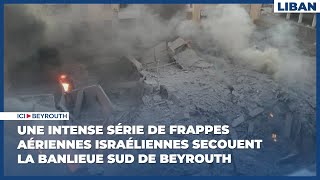 Une intense série de frappes aériennes israéliennes secouent la banlieue sud de Beyrouth [upl. by Aikin]