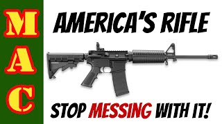 AR15 is Americas Rifle  STOP MESSING WITH IT [upl. by Hyacinthe]