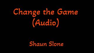 Shaun Slone  Change the Game Audio [upl. by Gernhard]