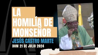 Homilía Mons Jesús Castro · Santa Misa  16o domingo del Tiempo Ordinario  21 julio 2024 [upl. by Faith417]