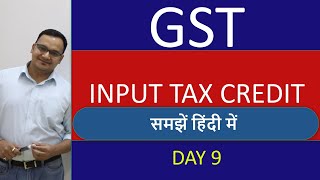 Input Tax Credit in GST  DAY 9 [upl. by Soisanahta]