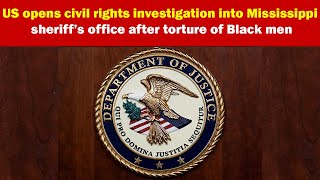 US opens civil rights investigation into Mississippi sheriff’s office after torture of Black men [upl. by Corby]