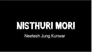 Nisthuri Mori  Neetesh Jung Kunwar [upl. by Spragens705]