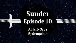 Episode 10 A HalfOrcs Redemption  SUNDER [upl. by Xenophon]