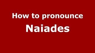 How to pronounce Naiades GreekGreece  PronounceNamescom [upl. by Ziwot]