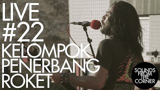 Sounds From The Corner  Live 22 Kelompok Penerbang Roket [upl. by Noffets]