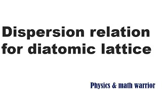 dispersion relation for diatomic chain diatomic lattice and different cases  solid state physics [upl. by Annairol]