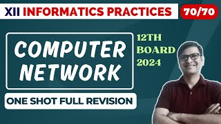 Score 7070  Computer Network  Networking Class 12  One Shot Full revision  CBSE Boards 2024 [upl. by Holzman]