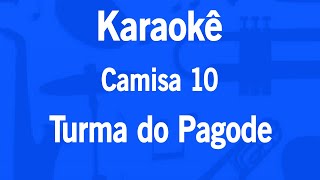 Karaokê Camisa 10  Turma do Pagode [upl. by Itsur]