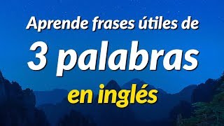 Aprende frases útiles de 3 palabras en inglés  ESLEFL [upl. by Ioj102]