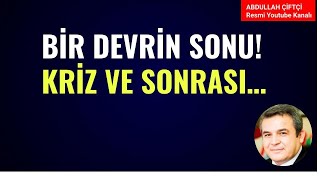 BİR DEVRİN SONU ÖNCE KRİZ VE SONRASI Abdullah Çiftçi [upl. by Horsey]