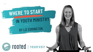 Where to Start in Youth Ministry  Youth Ministry Training  Liz Edrington [upl. by Eizzik]