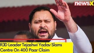 400 paar flopped on day 1  RJD Leader Tejashwi Yadav Slams Centre On 400 Paar Claim  NewsX [upl. by Bevers]