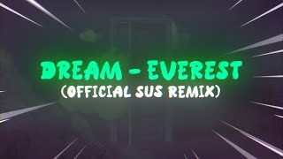 Dream  Everest Official Sus Remix [upl. by Atcliffe]