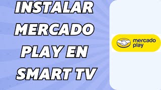 Como Instalar Mercado Play en Smart TV Fácil y rápido [upl. by Yert]