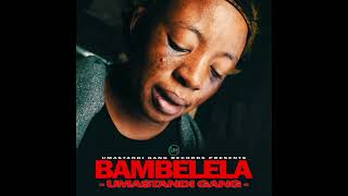 Umastandi Gang  Bambelela Official mp3 [upl. by Genna733]