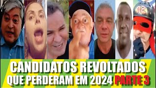 Candidatos Revoltados Que Perderam 2024 Parte 3 [upl. by Desireah614]