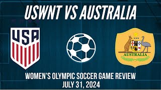 USWNT vs Australia Women’s Olympic Soccer Game Review July 31 2024 [upl. by Files477]