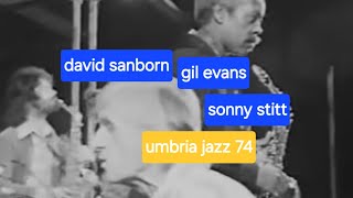 RARE David Sanborn amp Sonny Stitt with Gil Evans Orchestra  Umbria Jazz Festival Italy 1974 [upl. by Buseck]