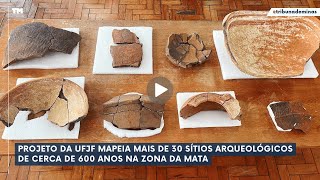 Projeto da UFJF mapeia mais de 30 sítios arqueológicos de cerca de 600 anos na Zona da Mata [upl. by Broderic]