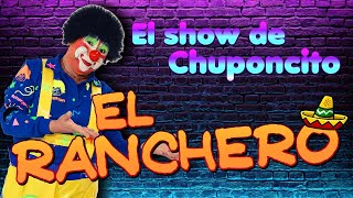 EL RANCHERO  El Show de Chuponcito [upl. by Noj]