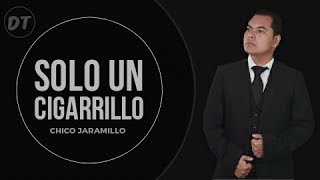 Solo Un Cigarrillo Letra El Chico Jaramillo [upl. by Aicitan]