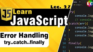 Javascript Error Handling  try catch amp finally  Lecture 27  Learn Coding [upl. by Eeslek259]