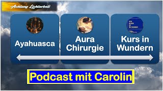 Carolin spricht über Ayahuasca Schamanismus AuraChirurgie und Kurs in Wundern [upl. by Nongim560]