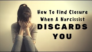 How To Find Closure When A Narcissist Discards You [upl. by Jordana296]