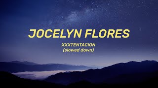 XXXTENTACION  Jocelyn Flores Lyrics slowed down [upl. by Eznyl]