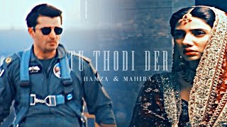 ❥ Hamza amp Mahira  Tu Thodi Der [upl. by Annodam351]