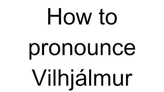 How to Pronounce Vilhjálmur English [upl. by Olotrab]