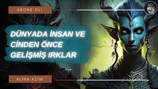 Dünyada İnsan ve Cinden Önce Gelişmiş Irklar [upl. by Roti]