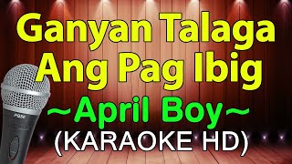 Ganyan Talaga Ang Pag Ibig  April Boys KARAOKE HD [upl. by Adamok]