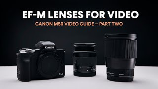 Best EFM Lenses for Video  Canon M50 Video Guide  Part Two [upl. by Warram]