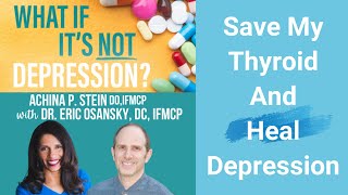 Save My Thyroid and Heal Depression with Dr Eric Osansky amp Dr Achina Stein [upl. by Niessuh]