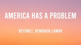 AMERICA HAS A PROBLEM  Beyoncé Kendrick Lamar Lyric Music 🐝 [upl. by Tri]