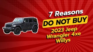 2023 Jeep Wrangler 4xe Willys  7 Reasons NOT to Buy 🚫 [upl. by Nosrac]