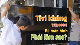 Tivi SoNy 75X9000H bể màn hình bể màn hình và cách xử lý  le xuan cuong tv lexuancuongtv [upl. by Ginnifer82]