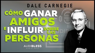 COMO GANAR AMIGOS E INFLUIR SOBRE LAS PERSONAS  Audiolibro completo en español  Dale Carnegie [upl. by Cave]