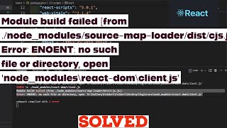 Module build failed from nodemodulessourcemaploaderdistcjsjs Error ENOENT no’ in React [upl. by Eonak195]