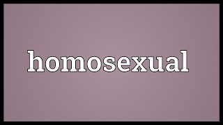 Homosexual Meaning [upl. by Adnolohs]