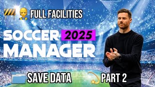 Save Data Full Facilities Soccer Manager 2025  Part 2 [upl. by Winsor]