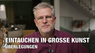 EINTAUCHEN IN GROSSE KUNST  ÜBERLEGUNGEN [upl. by Olnee]