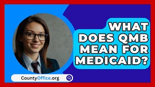 What Does QMB Mean For Medicaid  CountyOfficeorg [upl. by Euton]