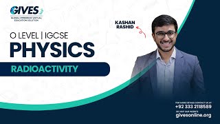 O Level Physics  Radioactivity Part 2  Sir Kashan Rashid  GIVES Academy [upl. by Vary593]