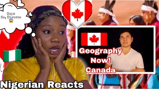 Geography Now Canada REACTION Nigerian Reacts To Canada🇨🇦 [upl. by Eenad184]