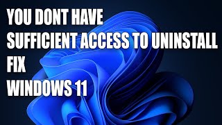 How To Fix You Dont Have Sufficient Access to Uninstall in Windows 11 [upl. by Nilyam]