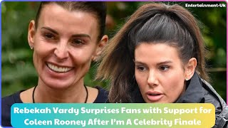 Rebekah Vardy Surprises Fans with Support for Coleen Rooney After I’m A Celebrity Finale [upl. by Roddy514]