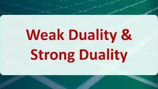 Operations Research 05C Weak Duality amp Strong Duality [upl. by Yt]